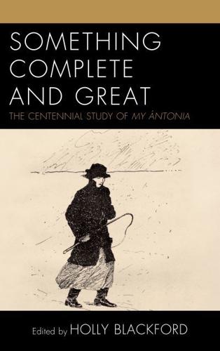 Something Complete and Great: The Centennial Study of My Ántonia