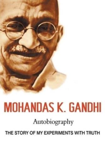 Mohandas K. Gandhi, Autobiography: The Story of My Experiments with Truth