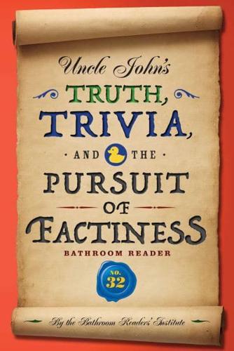 Uncle John's Truth, Trivia, and the Pursuit of Factiness