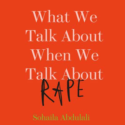 What We Talk About When We Talk About Rape