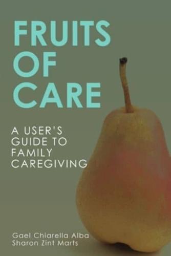 Fruits of Care: A User's Guide to Family Caregiving