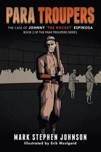 Para Troupers the Case of Johnny 'the Rocket' Espinosa: Book 2 of the Para Troupers Series