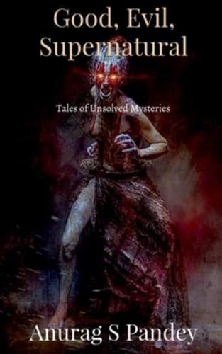 Good, Evil, Supernatural : Tales of Unsolved Mysteries