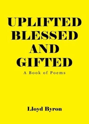 Uplifted Blessed and Gifted