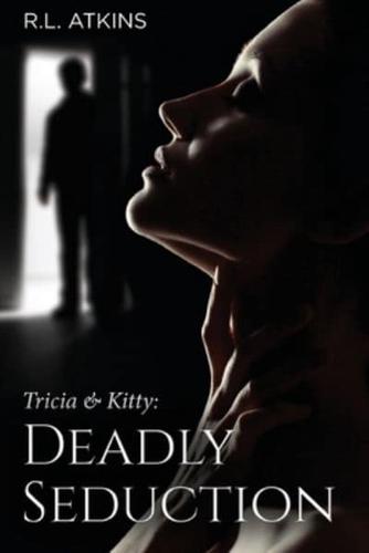 Tricia & Kitty: Deadly Seduction (Book Three of Five)