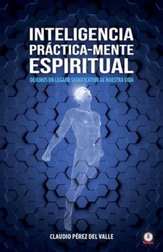 Inteligencia Práctica-Mente espiritual: Dejemos un legado significativo de nuestra vida