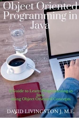 Object Oriented Programming in Java : A Guide to learn Programming in Java