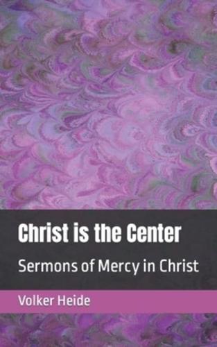 Christ is the Center: Sermons of Mercy in Christ