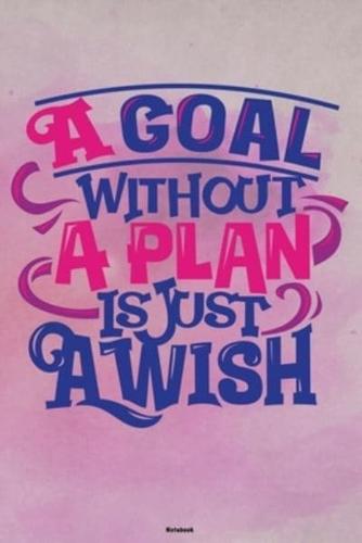 A Goal Without a Plan Is Just a Wish Notebook