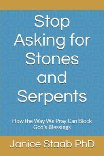 Stop Asking for Stones and Serpents