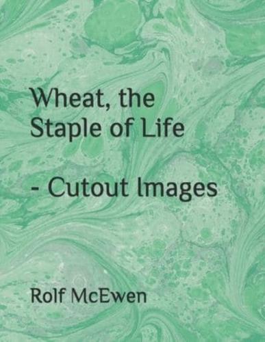 Wheat, the Staple of Life - Cutout Images