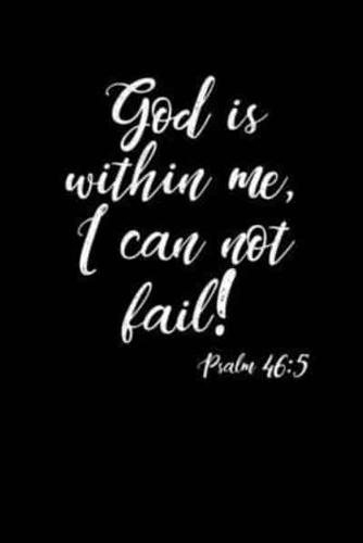 God Is Within Me I Can Not Fail!