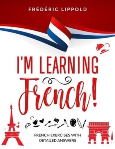 I'm learning French!: French exercises with detailed answers (A2, B1 - Pre-Intermediate)