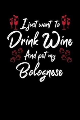 I Just Want To Drink Wine And Pet My Bolognese