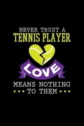 Never Trust A Tennis Player Love Means Nothing To Them