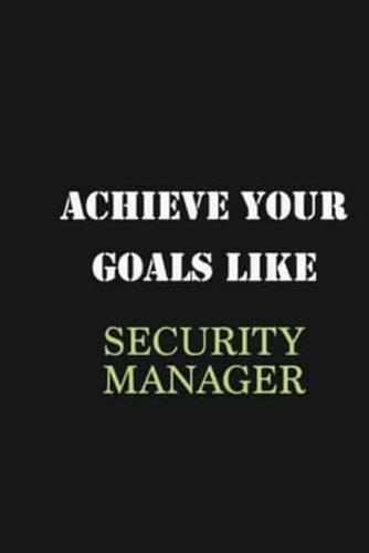 Achieve Your Goals Like Security Manager