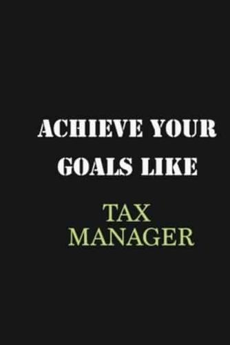 Achieve Your Goals Like Tax Manager