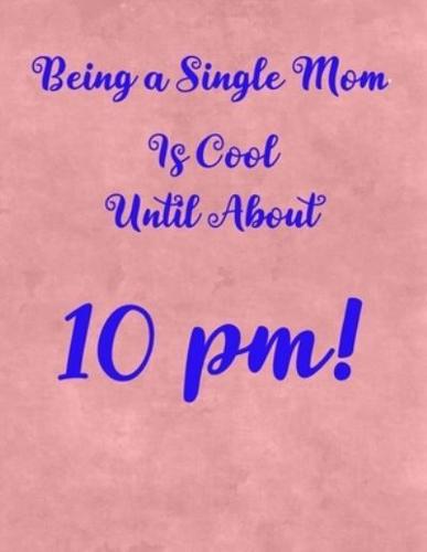 Being a Single Mom Is Cool Until About 10 PM
