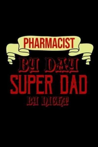 Pharmacist by Day Super Dad by Night