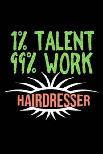 1%Talent 99%Work Hairdresser