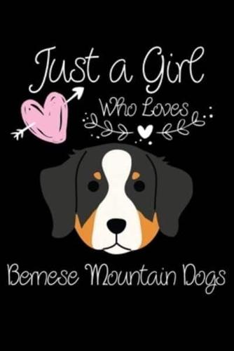 Just a Girl Who Loves Bernese Mountain Dogs