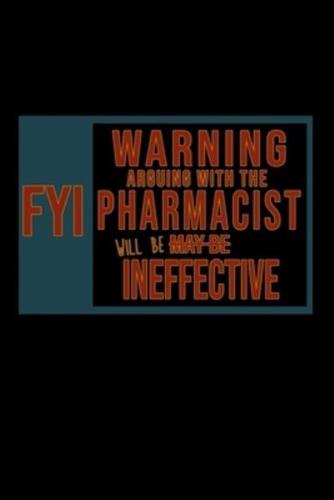 FYI.Warning Arguing With the Pharmacist Will Be Ineffective