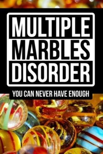 Multiple Marbles Disorder - You Can Never Have Enough