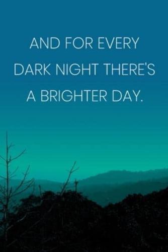 Inspirational Quote Notebook - 'And For Every Dark Night There's A Brighter Day.' - Inspirational Journal to Write In