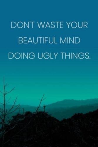 Inspirational Quote Notebook - 'Don't Waste Your Beautiful Mind Doing Ugly Things.' - Inspirational Journal to Write In