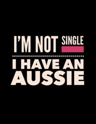 I'm Not Single I Have an Aussie