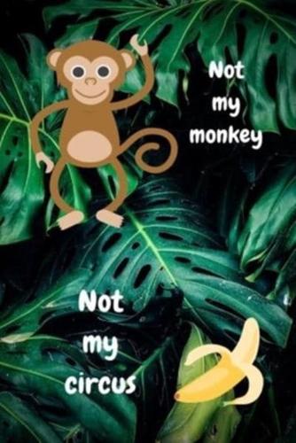 Not My Circus Not My Monkey