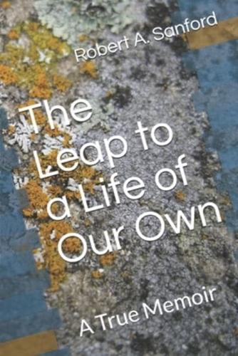 The Leap to a Life of Our Own