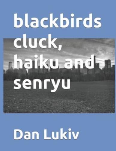 blackbirds cluck, haiku and senryu