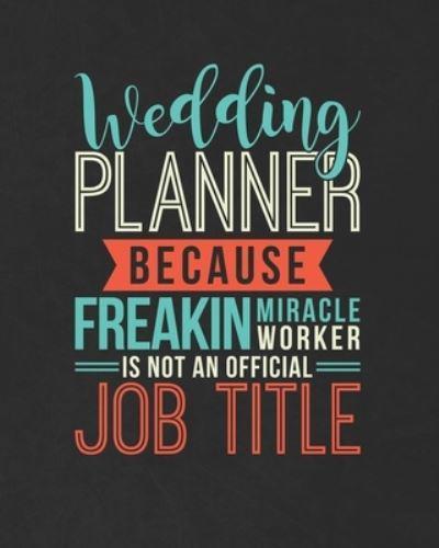 Wedding Planner Because Freakin Miracle Worker Is Not An Official Job Title
