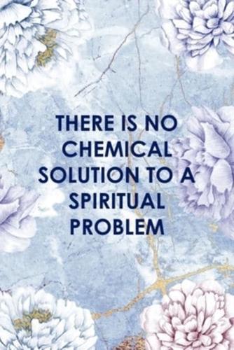 There Is No Chemical Solution To a Spiritual Problem