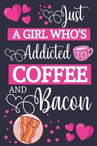 Just A Girl Who's Addicted To Coffee and Bacon