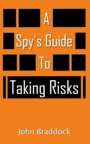 A Spy's Guide To Taking Risks