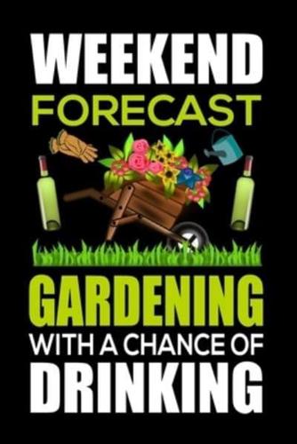 Weekend Forecast Gardening With A Chance Of Drinking