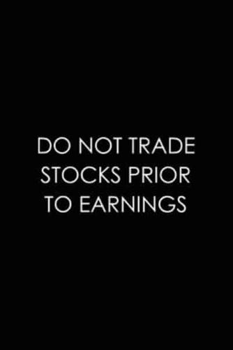 Do Not Trade Stocks Prior To Earnings