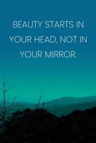 Inspirational Quote Notebook - 'Beauty Starts In Your Head, Not In Your Mirror.' - Inspirational Journal to Write In