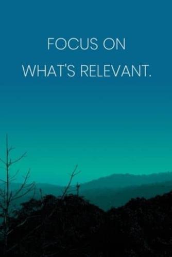 Inspirational Quote Notebook - 'Focus On What's Relevant.' - Inspirational Journal to Write in - Inspirational Quote Diary