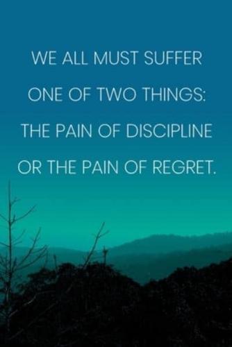 Inspirational Quote Notebook - 'We All Must Suffer One Of Two Things