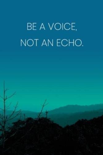 Inspirational Quote Notebook - 'Be A Voice, Not An Echo.' - Inspirational Journal to Write in - Inspirational Quote Diary
