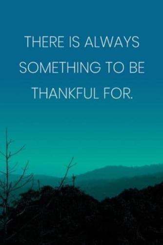 Inspirational Quote Notebook - 'There Is Always Something To Be Thankful For.' - Inspirational Journal to Write In
