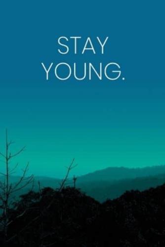 Inspirational Quote Notebook - 'Stay Young.' - Inspirational Journal to Write in - Inspirational Quote Diary