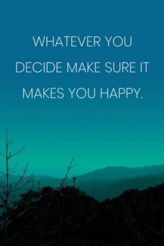 Inspirational Quote Notebook - 'Whatever You Decide Make Sure It Makes You Happy.' - Inspirational Journal to Write In