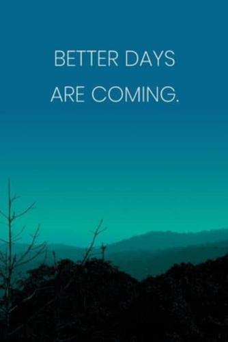 Inspirational Quote Notebook - 'Better Days Are Coming.' - Inspirational Journal to Write in - Inspirational Quote Diary