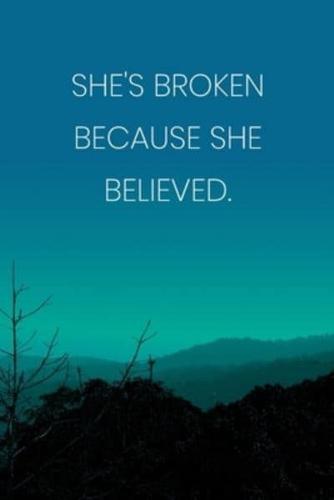 Inspirational Quote Notebook - 'She's Broken Because She Believed.' - Inspirational Journal to Write in - Inspirational Quote Diary