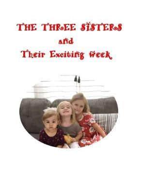 THE THREE SISTERS And Their Exciting Week