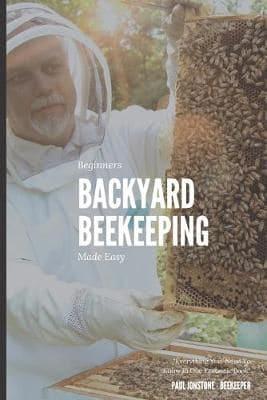 Beginners Backyard Beekeeping Made Easy